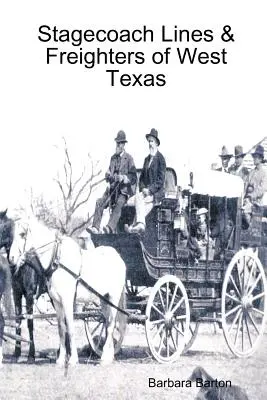 Postkutschenlinien und Frachtschiffe in West Texas - Stagecoach Lines & Freighters of West Texas