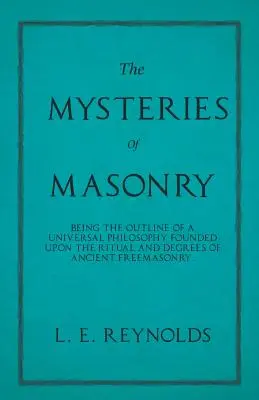 Die Geheimnisse der Freimaurerei - Umrisse einer universellen Philosophie, die auf den Ritualen und Graden der alten Freimaurerei beruht. - The Mysteries of Masonry - Being the Outline of a Universal Philosophy Founded Upon the Ritual and Degrees of Ancient Freemasonry.