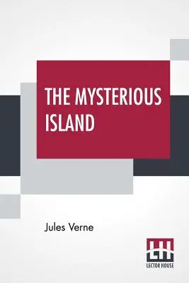 Die geheimnisvolle Insel: Mit einer Karte der Insel und einem vollständigen Glossar, übersetzt von Stephen W. White - The Mysterious Island: With A Map Of The Island And A Full Glossary, Translated By Stephen W. White