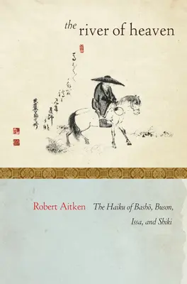 Der Fluss des Himmels: Die Haiku von Basho, Buson, Issa und Shiki - The River of Heaven: The Haiku of Basho, Buson, Issa, and Shiki