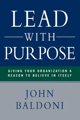 Führen mit Sinn: Wie Sie Ihrer Organisation einen Grund geben, an sich selbst zu glauben - Lead with Purpose: Giving Your Organization a Reason to Believe in Itself