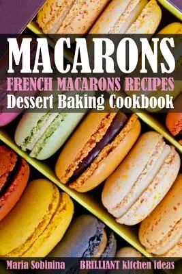 Französische Macarons-Rezepte: Dessert-Back-Kochbuch - French Macarons Recipes: Dessert Baking Cookbook