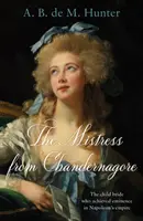 Die Mätresse von Chandernagore - Die Kinderbraut, die es in Napoleons Reich zu Ruhm brachte - Mistress from Chandernagore - The child bride who achieved eminence in Napoleon's empire