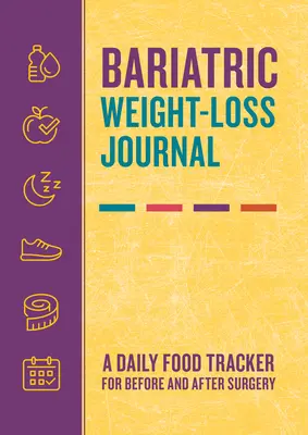 Bariatric Weight-Loss Journal: Ein tägliches Ernährungsprotokoll für die Zeit vor und nach der Operation - Bariatric Weight-Loss Journal: A Daily Food Tracker for Before and After Surgery