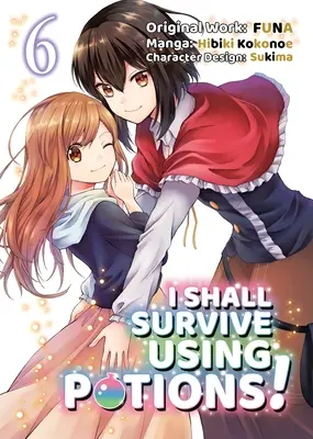 Ich werde mit Zaubertränken überleben (Manga) Band 6 - I Shall Survive Using Potions (Manga) Volume 6