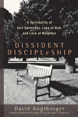 Andersdenkende Jüngerschaft: Eine Spiritualität der Selbstaufgabe, der Liebe zu Gott und der Liebe zum Nächsten - Dissident Discipleship: A Spirituality of Self-Surrender, Love of God, and Love of Neighbor
