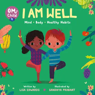 Om-Kind: Ich bin gesund: Geist, Körper und gesunde Gewohnheiten - Om Child: I Am Well: Mind, Body, and Healthy Habits