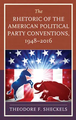 Die Rhetorik der amerikanischen Parteitage, 1948-2016 - The Rhetoric of the American Political Party Conventions, 1948-2016