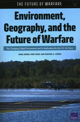 Umwelt, Geographie und die Zukunft der Kriegsführung: Das sich verändernde globale Umfeld und seine Auswirkungen auf die U.S. Air Force - Environment, Geography, and the Future of Warfare: The Changing Global Environment and Its Implications for the U.S. Air Force