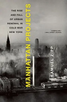 Manhattan Projects: Aufstieg und Fall der Stadterneuerung im New York des Kalten Krieges - Manhattan Projects: The Rise and Fall of Urban Renewal in Cold War New York