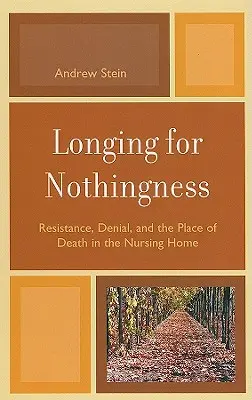 Sehnsucht nach dem Nichts: Widerstand, Verweigerung und der Platz des Todes im Pflegeheim - Longing for Nothingness: Resistance, Denial, and the Place of Death in the Nursing Home