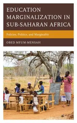 Marginalisierung im Bildungswesen in Afrika südlich der Sahara: Politiken, Politik und Marginalität - Education Marginalization in Sub-Saharan Africa: Policies, Politics, and Marginality