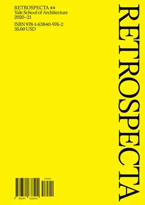 Rückblick 44: Yale School of Architecture 2020-21 - Retrospecta 44: Yale School of Architecture 2020-21