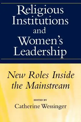 Religiöse Institutionen und die Führungsrolle der Frau: Neue Rollen innerhalb des Mainstreams - Religious Institutions and Women's Leadership: New Roles Inside the Mainstream