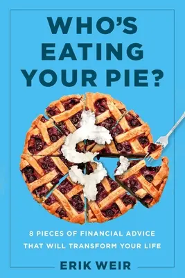 Wer isst deinen Kuchen? Grundlegende Finanzberatung, die Ihr Leben verändern wird - Who's Eating Your Pie?: Essential Financial Advice That Will Transform Your Life