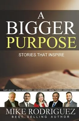 Ein größerer Zweck: Geschichten, die inspirieren - A Bigger Purpose: Stories That Inspire