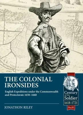 Die kolonialen Ironsides: Englische Expeditionen unter dem Commonwealth und Protektorat, 1650 - 1660 - The Colonial Ironsides: English Expeditions Under the Commonwealth and Protectorate, 1650 - 1660