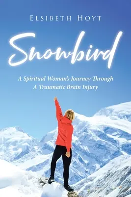 SchneeVogel: Die Reise einer spirituellen Frau durch eine traumatische Hirnverletzung - SnowBird: A Spiritual Woman's Journey Through a Traumatic Brain Injury