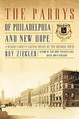 Die Parrys von Philadelphia und New Hope: Der bleibende Einfluss einer Quäkerfamilie auf zwei historische Städte - The Parrys of Philadelphia and New Hope: A Quaker Family's Lasting Impact on Two Historic Towns