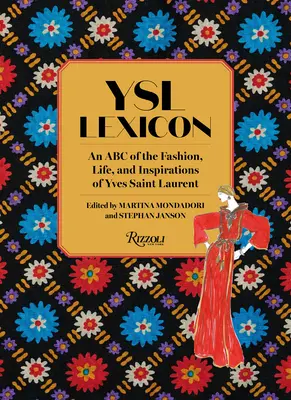 Ysl-Lexikon: Ein ABC der Mode, des Lebens und der Inspirationen von Yves Saint Laurent - Ysl Lexicon: An ABC of the Fashion, Life, and Inspirations of Yves Saint Laurent