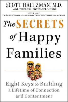 Die Geheimnisse glücklicher Familien: Acht Schlüssel zum Aufbau einer lebenslangen Beziehung und Zufriedenheit - The Secrets of Happy Families: Eight Keys to Building a Lifetime of Connection and Contentment