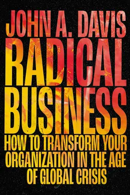 Radical Business: Wie Sie Ihr Unternehmen im Zeitalter der globalen Krise umgestalten - Radical Business: How to Transform Your Organization in the Age of Global Crisis