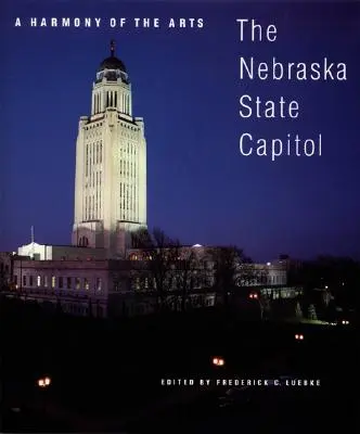 Eine Harmonie der Künste: Das Nebraska State Capitol - A Harmony of the Arts: The Nebraska State Capitol