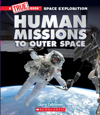 Human Missions to Outer Space (ein wahres Buch über Weltraumforschung) - Human Missions to Outer Space (a True Book Space Exploration)