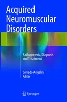 Erworbene neuromuskuläre Störungen: Pathogenese, Diagnose und Behandlung - Acquired Neuromuscular Disorders: Pathogenesis, Diagnosis and Treatment