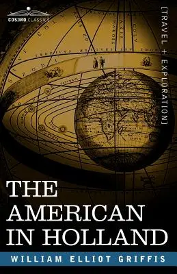 Der Amerikaner in Holland: Sentimentale Streifzüge durch die elf Provinzen der Niederlande - The American in Holland: Sentimental Rambles in the Eleven Provinces of the Netherlands