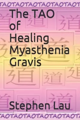 Das TAO der Heilung von Myasthenia Gravis: Selbstheilung und Selbsthilfe - The TAO of Healing Myasthenia Gravis: Self-Healing and Self-Help