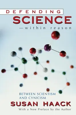 Verteidigung der Wissenschaft - innerhalb der Vernunft: Zwischen Szientismus und Zynismus - Defending Science-Within Reason: Between Scientism And Cynicism