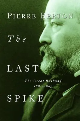 Der letzte Spatenstich: Die große Eisenbahn, 1881-1885 - The Last Spike: The Great Railway, 1881-1885