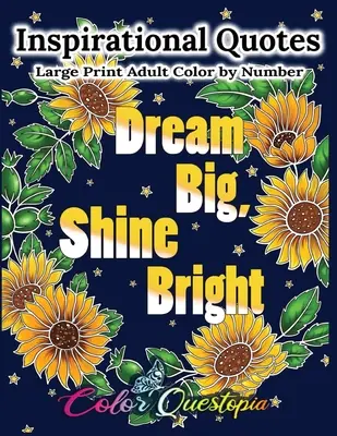 Inspirational Quotes Large Print Adult Color by Number - Dream Big, Shine Bright: Positives, motivierendes und aufmunterndes Malbuch - Inspirational Quotes Large Print Adult Color by Number - Dream Big, Shine Bright: Positive, Motivational and Uplifting Coloring Book