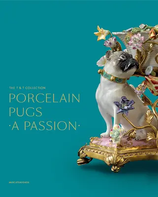 Porzellan-Möpse: Eine Leidenschaft: Die T. & T. Sammlung - Porcelain Pugs: A Passion: The T. & T. Collection