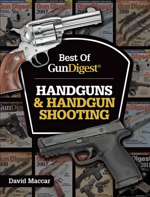 Best of Gun Digest - Handfeuerwaffen und Handfeuerwaffenschießen - Best of Gun Digest - Handguns & Handgun Shooting