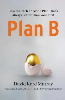 Plan B: Wie man einen zweiten Plan ausheckt, der immer besser ist als der erste - Plan B: How to Hatch a Second Plan That's Always Better Than Your First