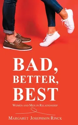 Schlecht, besser, am besten: Frauen und Männer in der Beziehung - Bad, Better, Best: Women and Men in Relationship