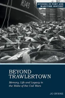 Jenseits von Trawlertown: Leben und Vermächtnis im Gefolge der Kabeljaukriege - Beyond Trawlertown: Life and Legacy in the Wake of the Cod Wars