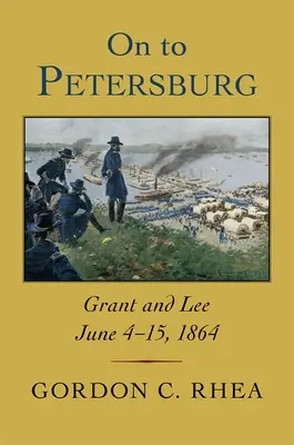 Auf nach Petersburg: Grant und Lee, 4. bis 15. Juni 1864 - On to Petersburg: Grant and Lee, June 4-15, 1864