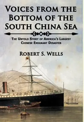 Stimmen vom Grund des Südchinesischen Meeres: Die unerzählte Geschichte von Amerikas größter chinesischer Auswanderungskatastrophe - Voices from the Bottom of the South China Sea The Untold Story of America's Largest Chinese Emigrant Disaster