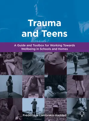 Trauma und Teenager - Ein Leitfaden und Werkzeugkasten für das Wohlbefinden in Heimen und Schulen - Trauma and Teens - A Trauma Informed Guide and Toolbox towards Well-being in Homes and Schools