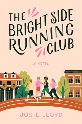 Der Bright Side Running Club: Ein Roman über Brustkrebs, beste Freunde und das Joggen fürs Leben. - The Bright Side Running Club: A Novel of Breast Cancer, Best Friends, and Jogging for Your Life.