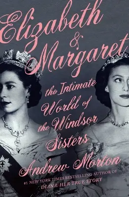 Elizabeth & Margaret: Die intime Welt der Windsor-Schwestern - Elizabeth & Margaret: The Intimate World of the Windsor Sisters