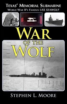 Krieg der Wölfe: Das texanische Gedenk-U-Boot: Die berühmte USS Seawolf aus dem Zweiten Weltkrieg - War of the Wolf: Texas' Memorial Submarine: World War II's Famous USS Seawolf