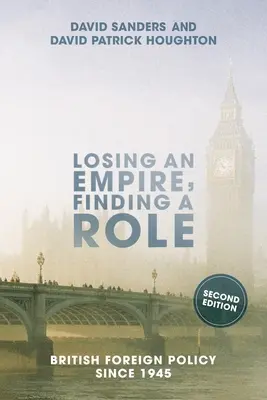 Ein Empire verlieren, eine Rolle finden: Britische Außenpolitik seit 1945 - Losing an Empire, Finding a Role: British Foreign Policy Since 1945