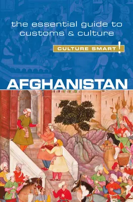 Afghanistan - Culture Smart!: Der unverzichtbare Leitfaden für Brauchtum und Kultur - Band 51 - Afghanistan - Culture Smart!: The Essential Guide to Customs & Culturevolume 51