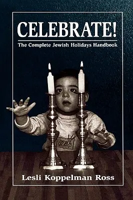 Feiern! Das komplette Handbuch zu den jüdischen Feiertagen - Celebrate!: The Complete Jewish Holidays Handbook