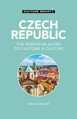 Tschechische Republik - Culture Smart! Der unverzichtbare Leitfaden für Brauchtum und Kultur - Czech Republic - Culture Smart!: The Essential Guide to Customs & Culture