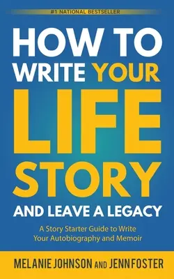 Wie Sie Ihre Lebensgeschichte schreiben und ein Vermächtnis hinterlassen: Ein Leitfaden zum Schreiben Ihrer Autobiografie und Memoiren - How to Write Your Life Story and Leave a Legacy: A Story Starter Guide to Write Your Autobiography and Memoir